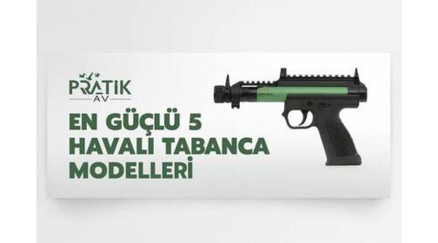 En Güçlü 5 Havalı Tabanca Modelleri